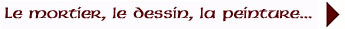 Le mortier, le dessin, la peinture